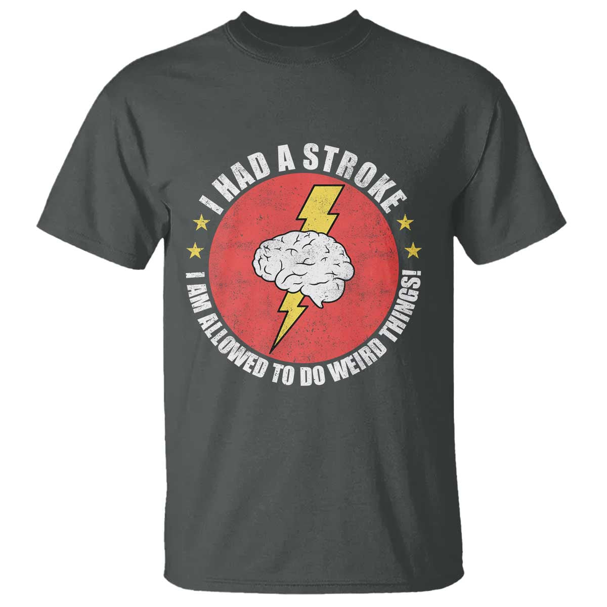 I Had A Stroke I Am Allowed To Do Weird Things T Shirt