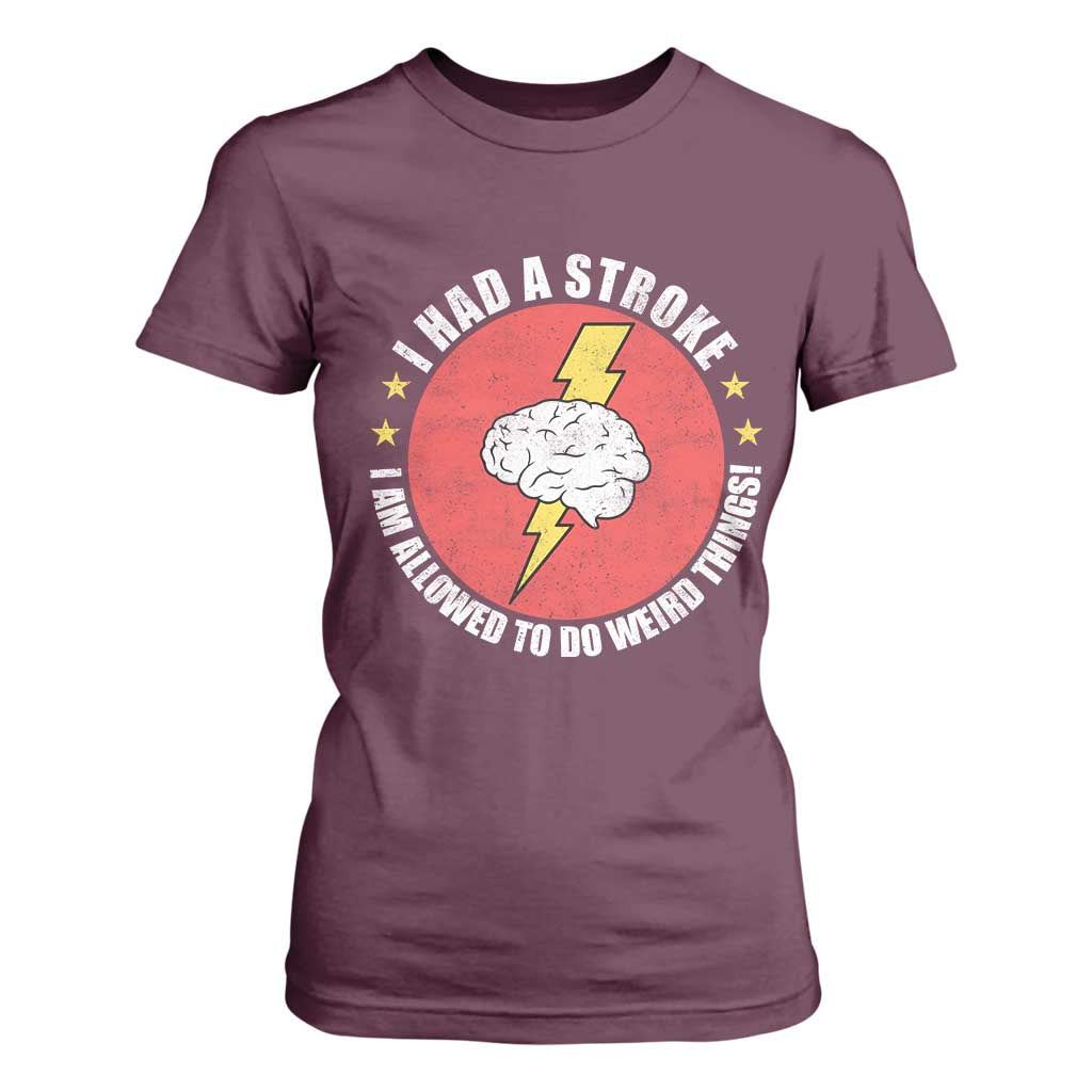 I Had A Stroke I Am Allowed To Do Weird Things T Shirt For Women