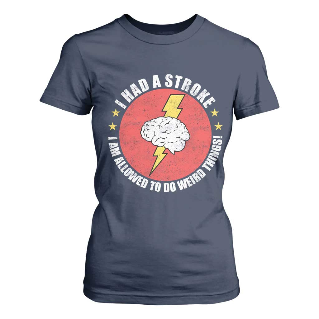 I Had A Stroke I Am Allowed To Do Weird Things T Shirt For Women