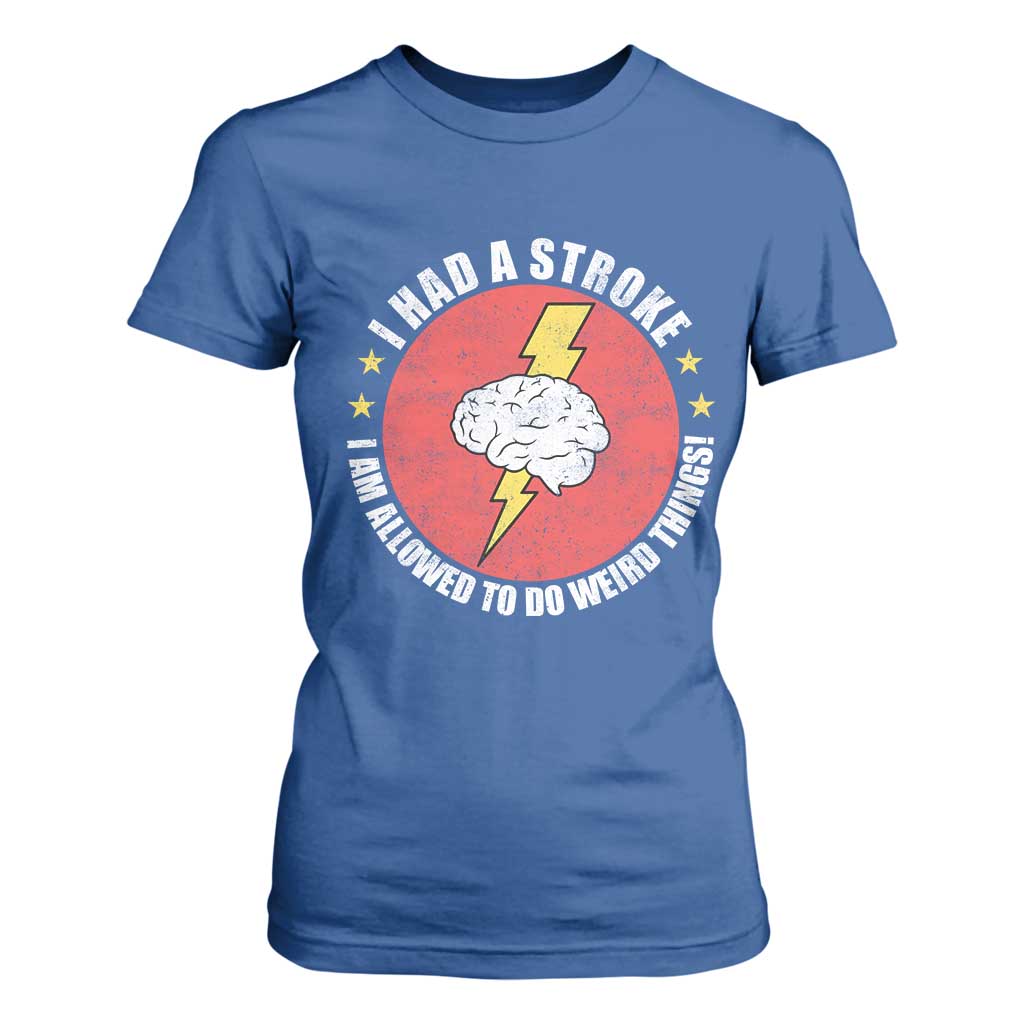 I Had A Stroke I Am Allowed To Do Weird Things T Shirt For Women