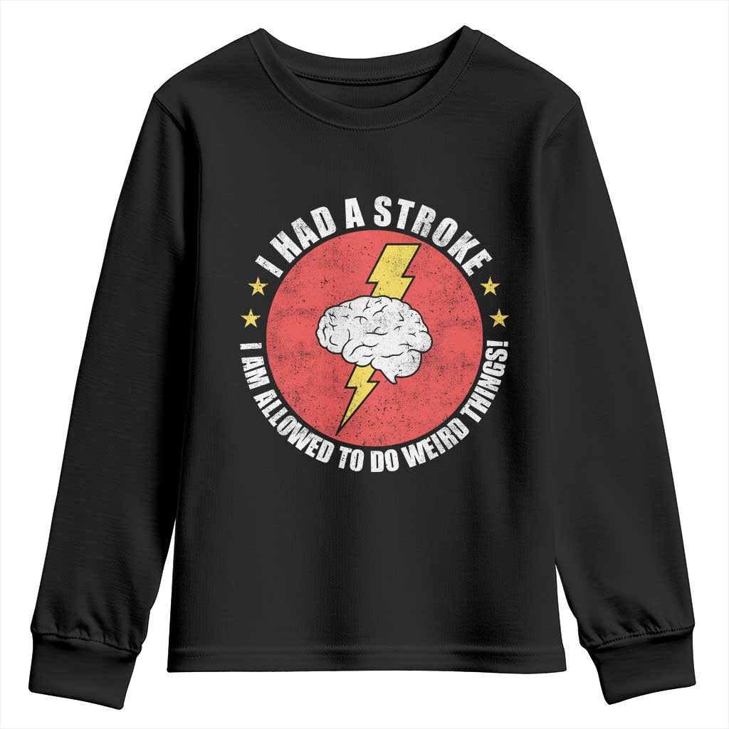 I Had A Stroke I Am Allowed To Do Weird Things Youth Sweatshirt