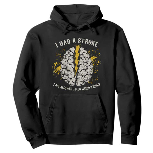 I Had A Stroke I Am Allowed To Do Weird Things Hoodie Stroke Survivors