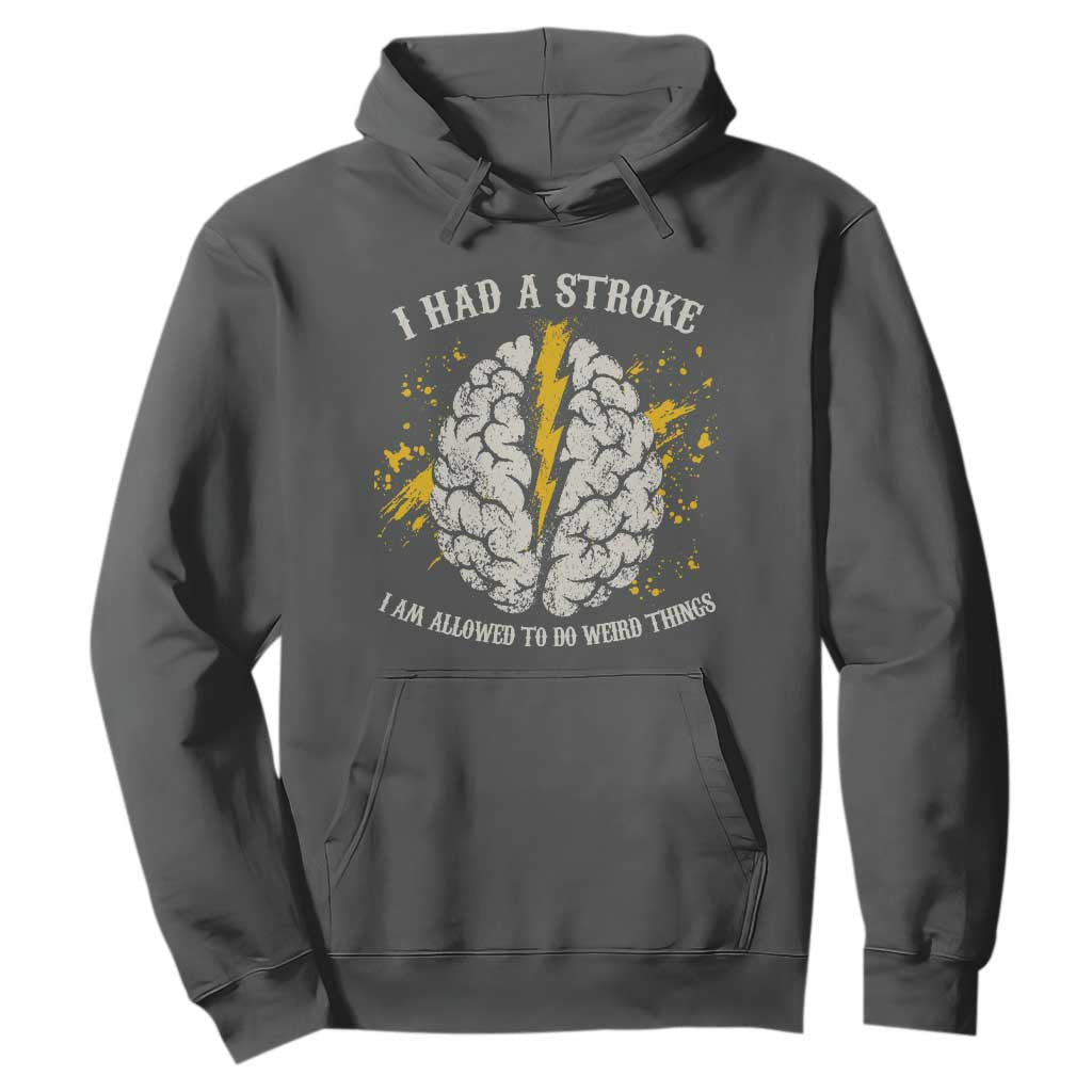 I Had A Stroke I Am Allowed To Do Weird Things Hoodie Stroke Survivors