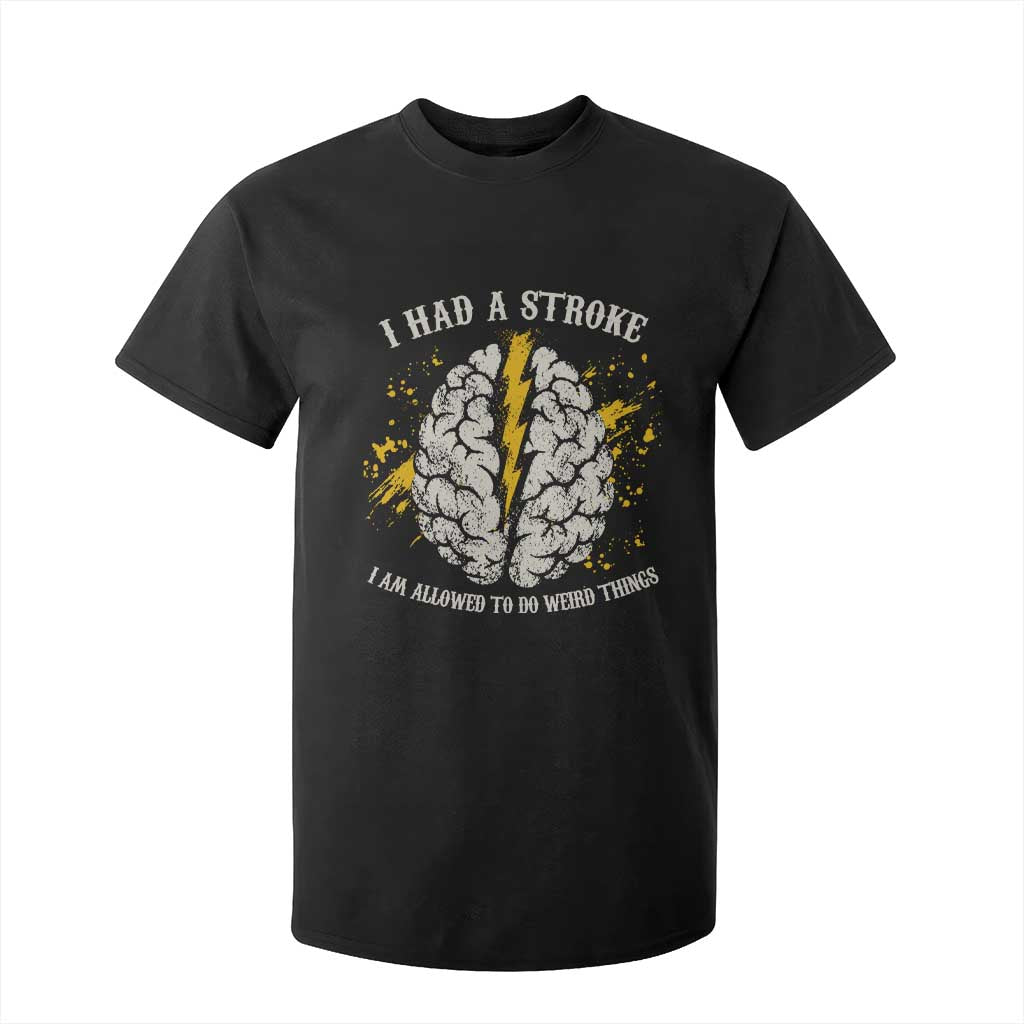 I Had A Stroke I Am Allowed To Do Weird Things T Shirt For Kid Stroke Survivors