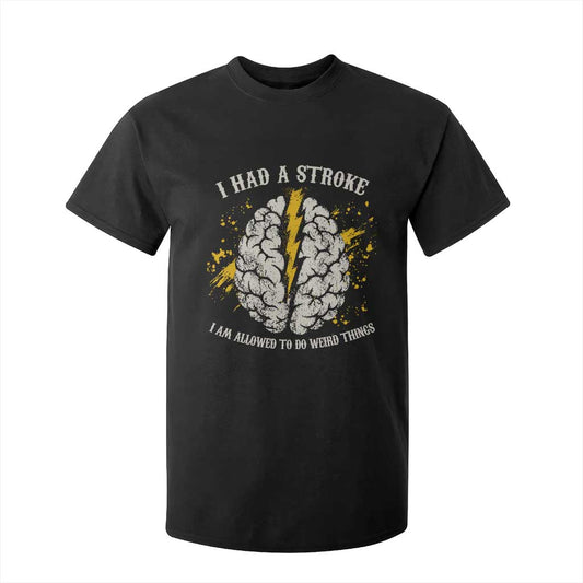 I Had A Stroke I Am Allowed To Do Weird Things T Shirt For Kid Stroke Survivors