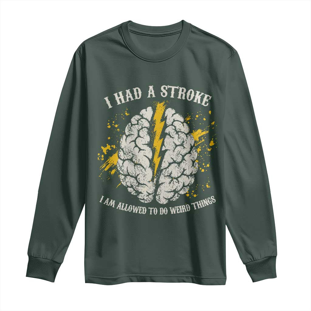 I Had A Stroke I Am Allowed To Do Weird Things Long Sleeve Shirt Stroke Survivors