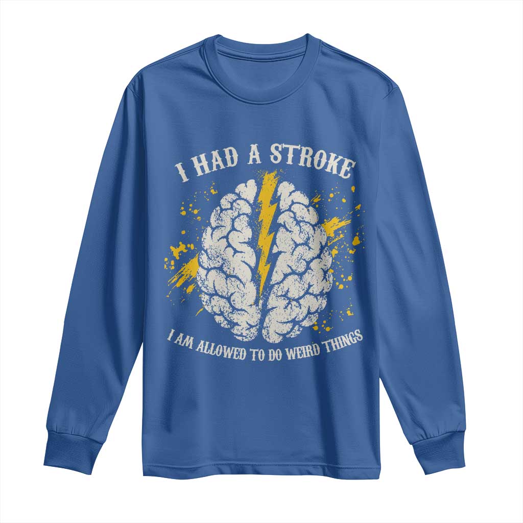 I Had A Stroke I Am Allowed To Do Weird Things Long Sleeve Shirt Stroke Survivors