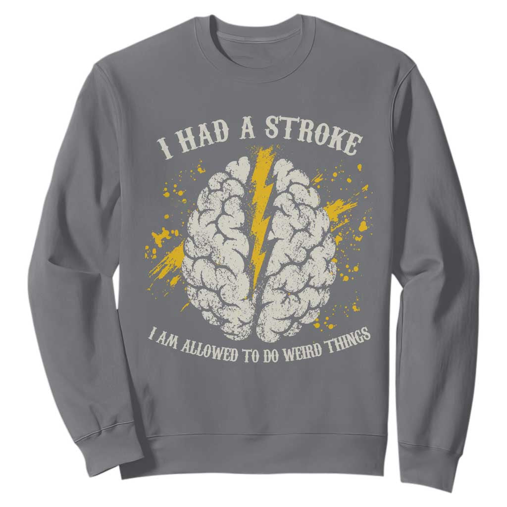 I Had A Stroke I Am Allowed To Do Weird Things Sweatshirt Stroke Survivors