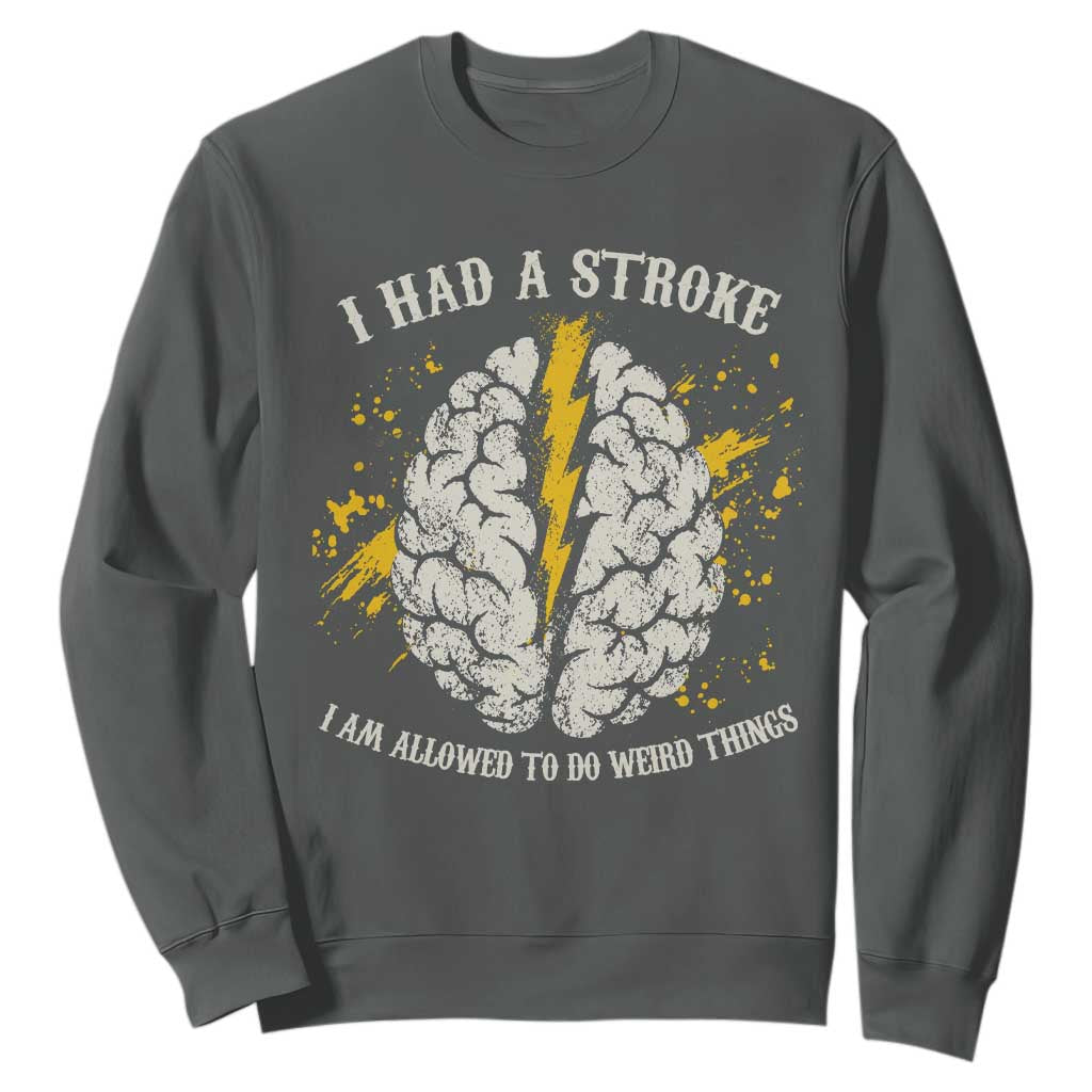 I Had A Stroke I Am Allowed To Do Weird Things Sweatshirt Stroke Survivors
