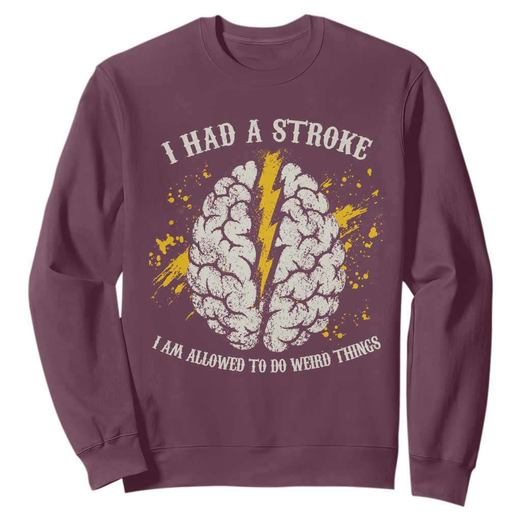 I Had A Stroke I Am Allowed To Do Weird Things Sweatshirt Stroke Survivors