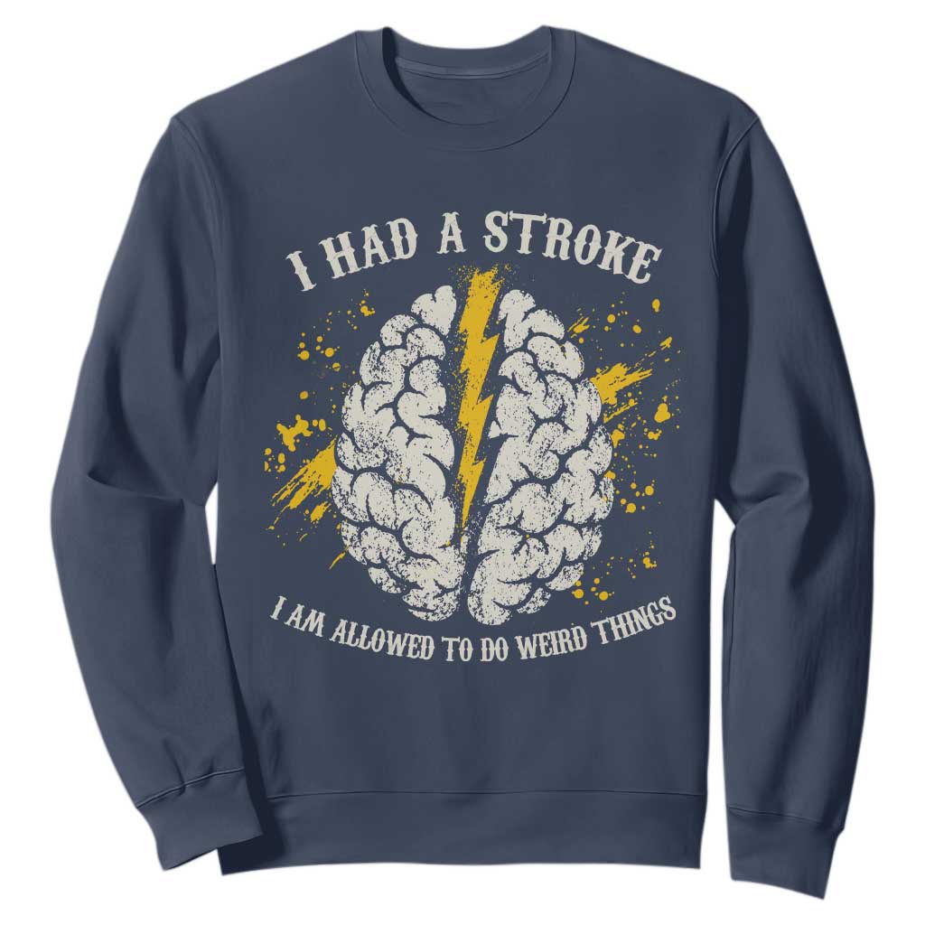 I Had A Stroke I Am Allowed To Do Weird Things Sweatshirt Stroke Survivors