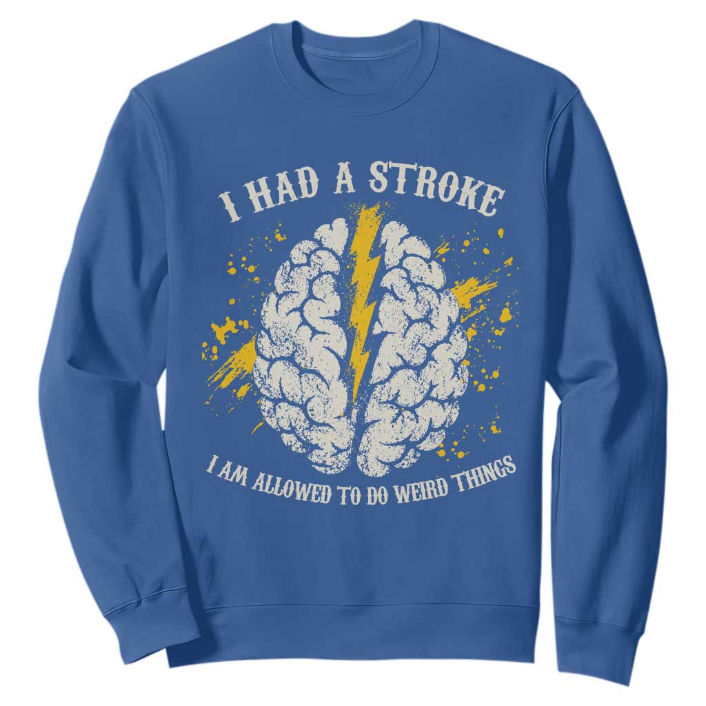I Had A Stroke I Am Allowed To Do Weird Things Sweatshirt Stroke Survivors