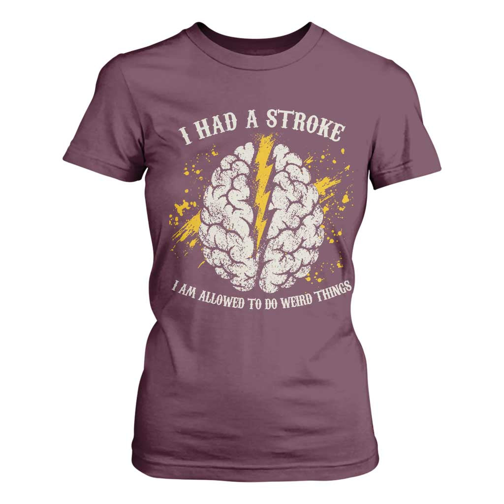 I Had A Stroke I Am Allowed To Do Weird Things T Shirt For Women Stroke Survivors