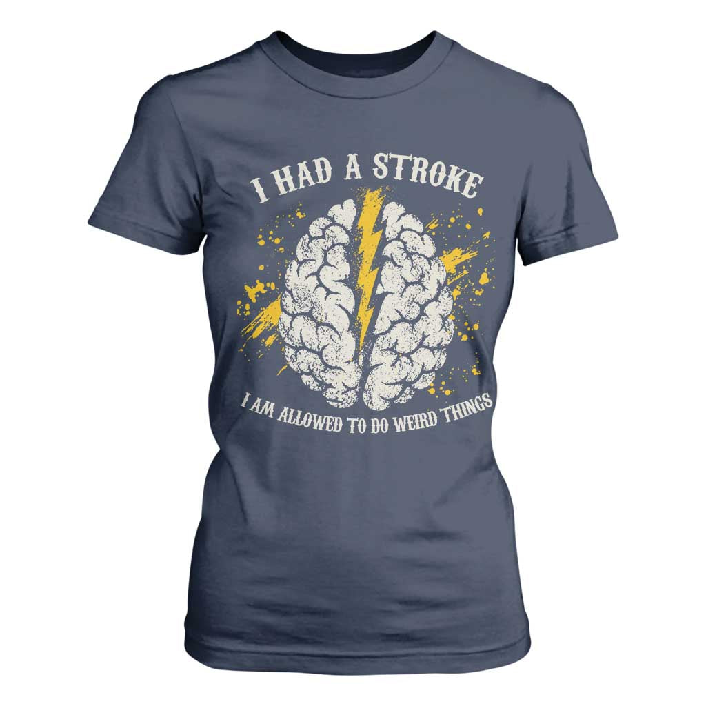I Had A Stroke I Am Allowed To Do Weird Things T Shirt For Women Stroke Survivors