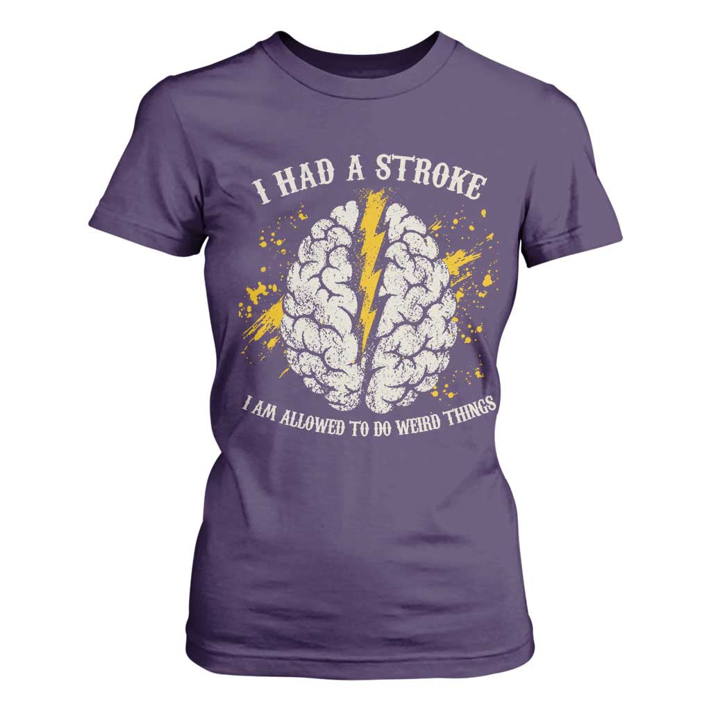 I Had A Stroke I Am Allowed To Do Weird Things T Shirt For Women Stroke Survivors