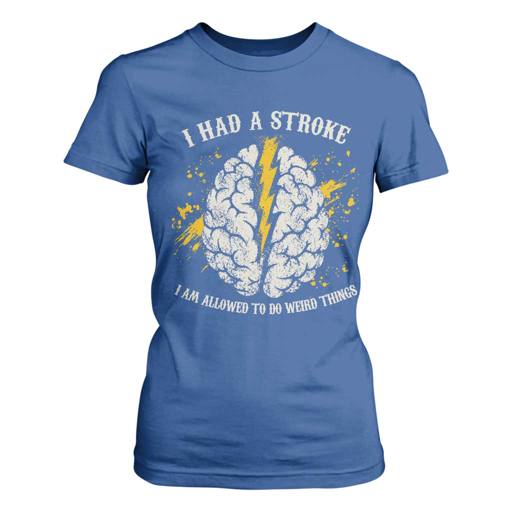 I Had A Stroke I Am Allowed To Do Weird Things T Shirt For Women Stroke Survivors