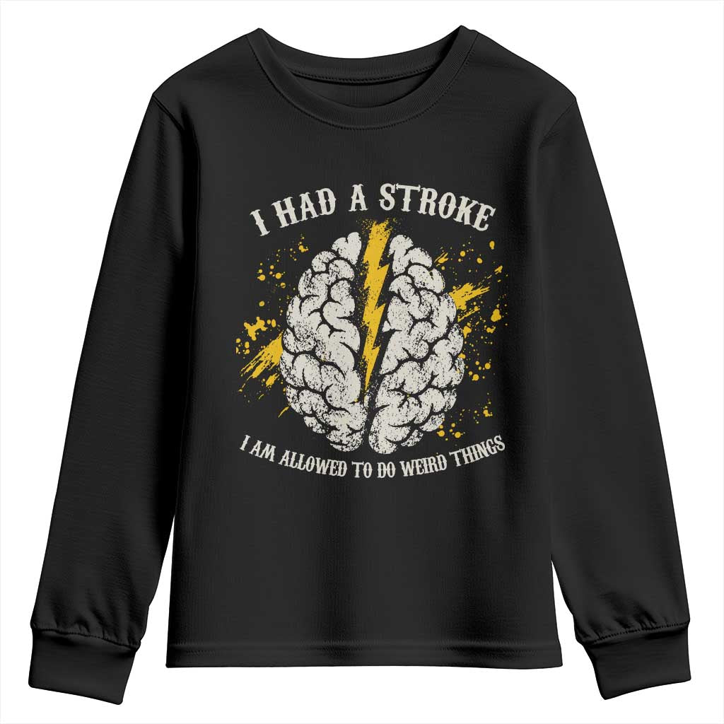 I Had A Stroke I Am Allowed To Do Weird Things Youth Sweatshirt Stroke Survivors