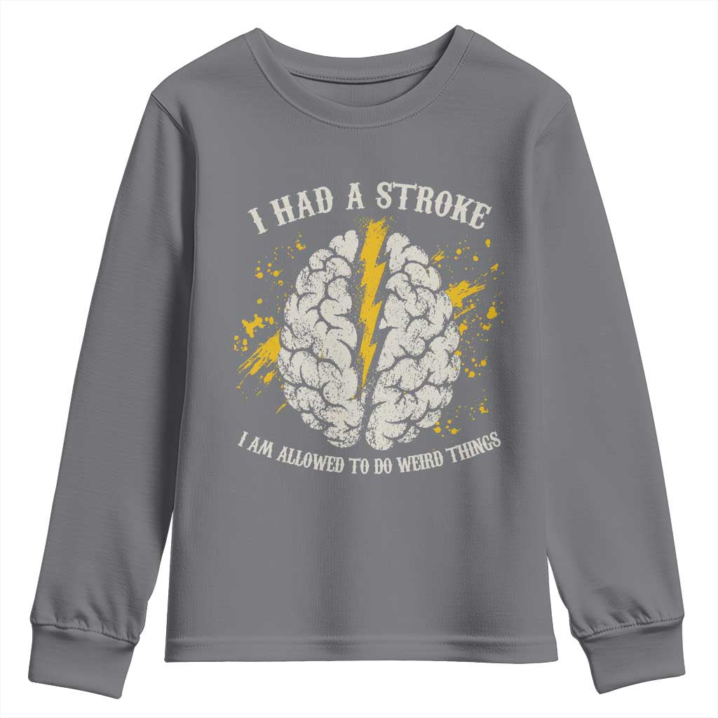 I Had A Stroke I Am Allowed To Do Weird Things Youth Sweatshirt Stroke Survivors