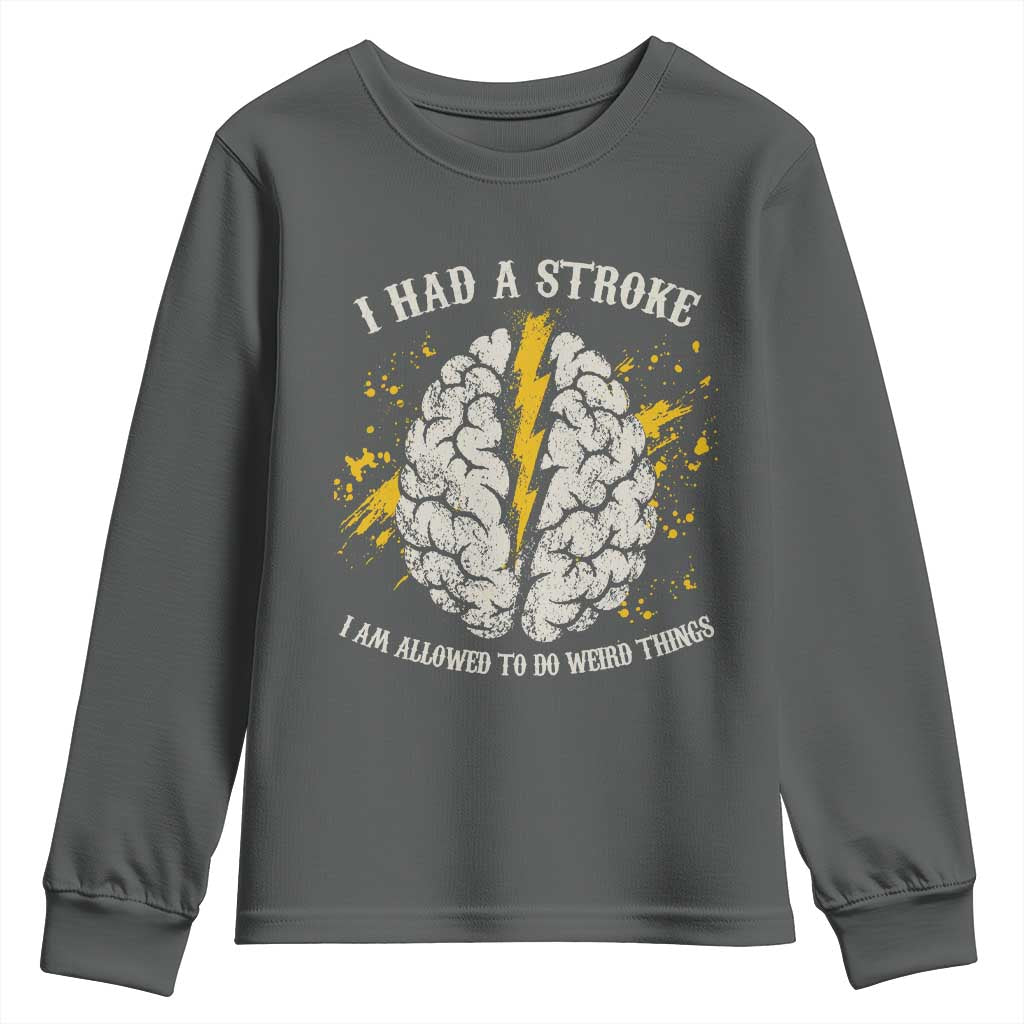 I Had A Stroke I Am Allowed To Do Weird Things Youth Sweatshirt Stroke Survivors