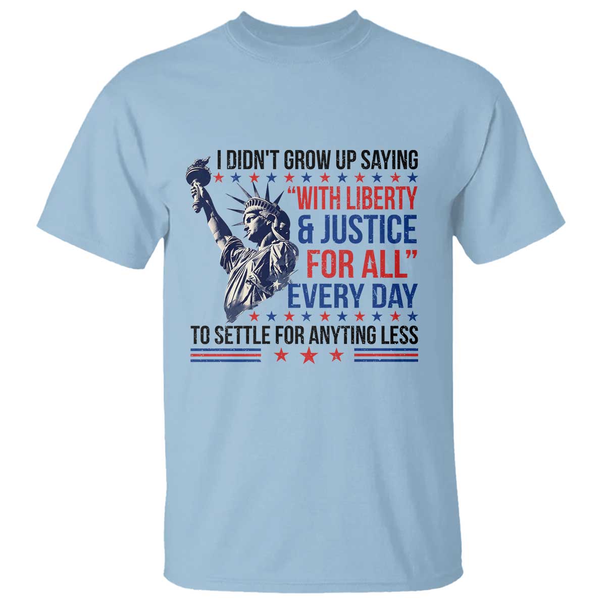 funny-i-didnt-grow-up-saying-with-liberty-and-justice-for-all-t-shirt