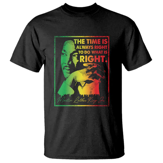 mlk-day-the-time-is-always-right-to-do-what-is-right-t-shirt-martin-luther-king-black-history-month