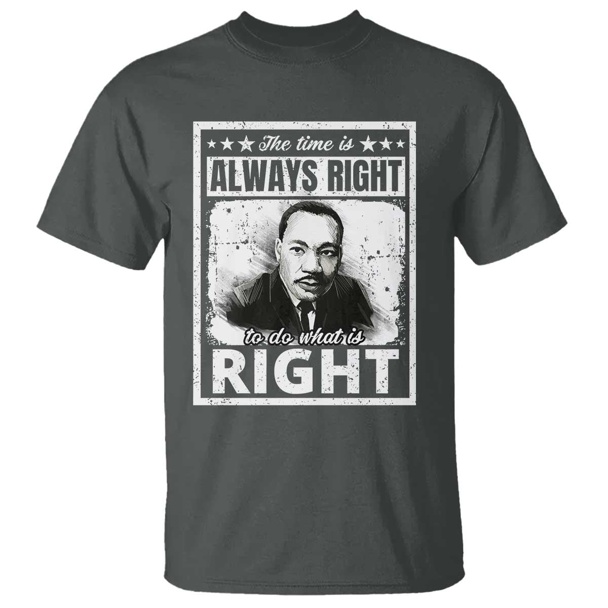 the-time-is-always-right-to-do-what-is-right-t-shirt-martin-luther-king-mlk-jr-quote
