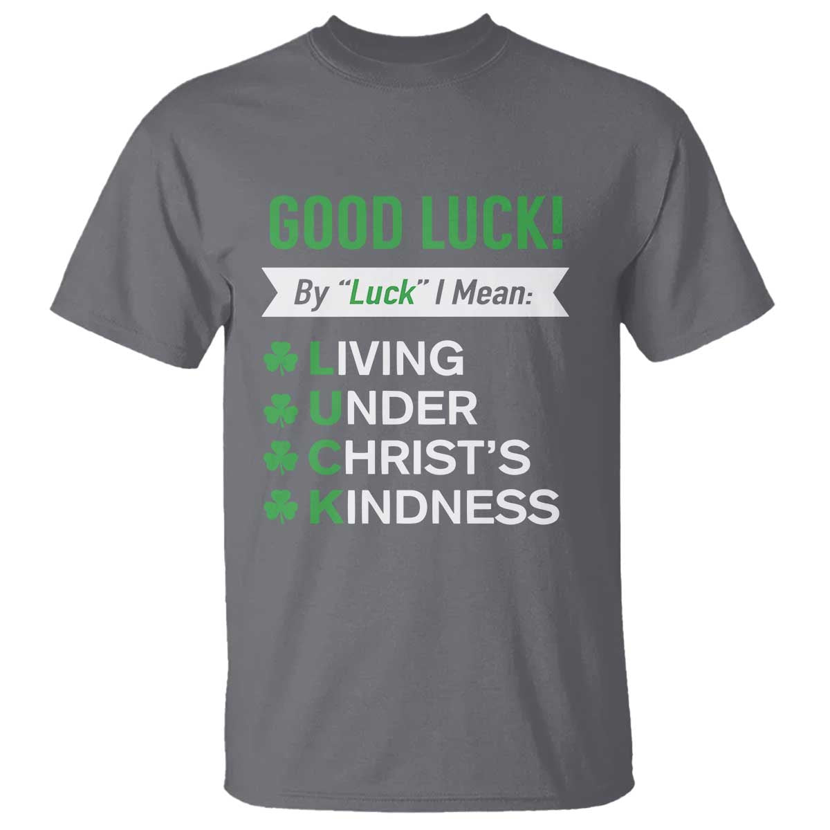funny-christian-st-patricks-day-t-shirt-good-luck-mean-living-under-christs-kindness