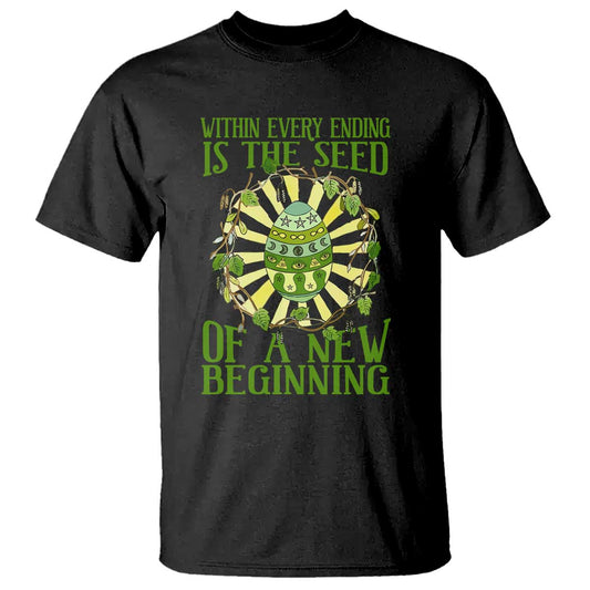 within-every-ending-is-the-seed-of-a-new-beginning-t-shirt-ostara-pagan-eostre-easter-day