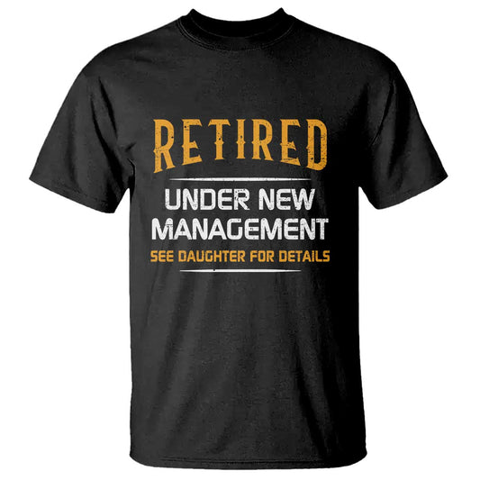 funny-retired-under-new-management-see-daughter-for-details-t-shirt-dad-mom-retirement