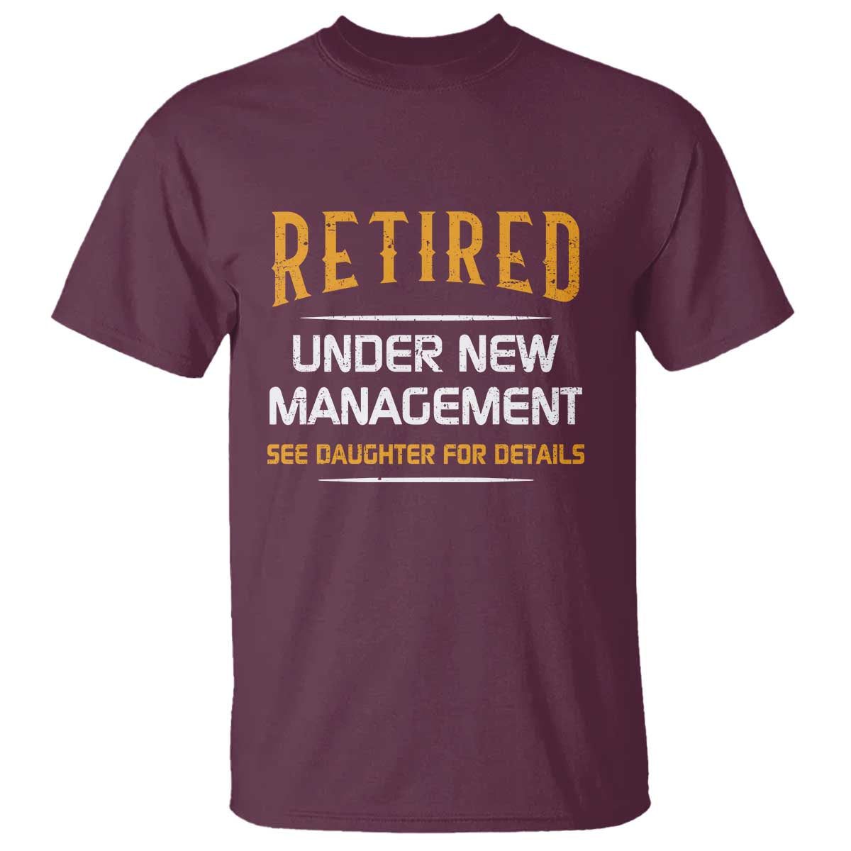 funny-retired-under-new-management-see-daughter-for-details-t-shirt-dad-mom-retirement