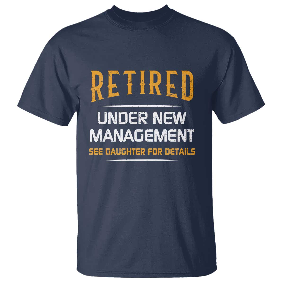 funny-retired-under-new-management-see-daughter-for-details-t-shirt-dad-mom-retirement