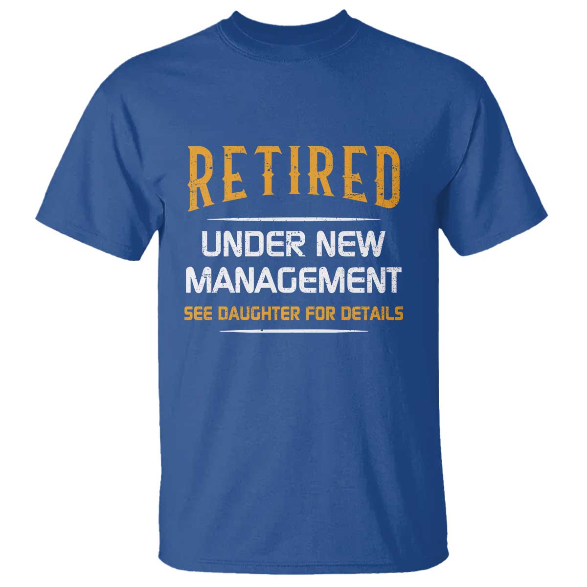 funny-retired-under-new-management-see-daughter-for-details-t-shirt-dad-mom-retirement