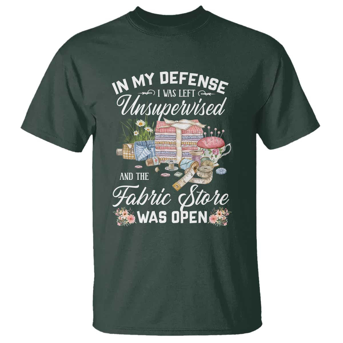funny-sewing-lover-t-shirt-in-my-defense-i-was-left-unsupervised-and-the-fabric-store-was-open