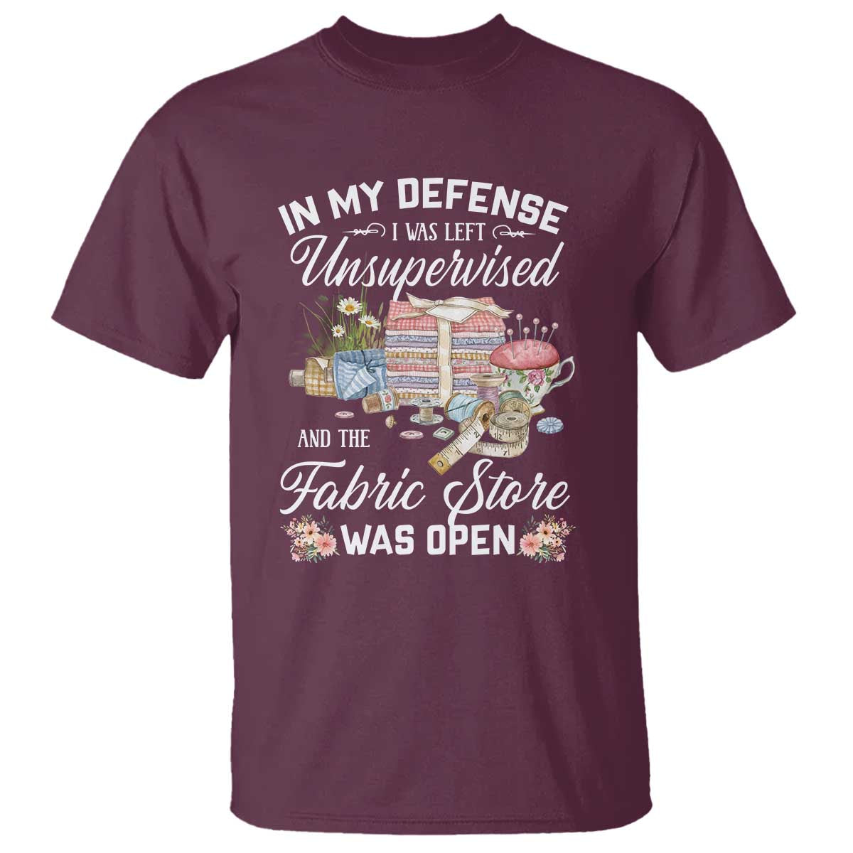 funny-sewing-lover-t-shirt-in-my-defense-i-was-left-unsupervised-and-the-fabric-store-was-open