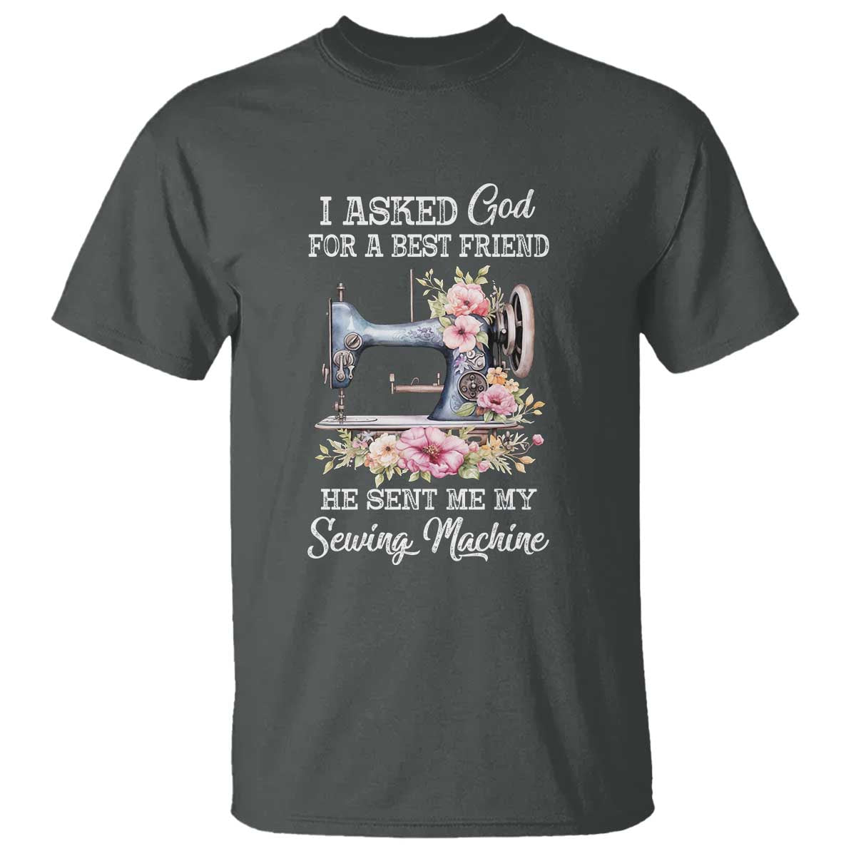 funny-sewing-lover-t-shirt-i-asked-god-for-a-best-friend-he-sent-me-my-sewing-machine