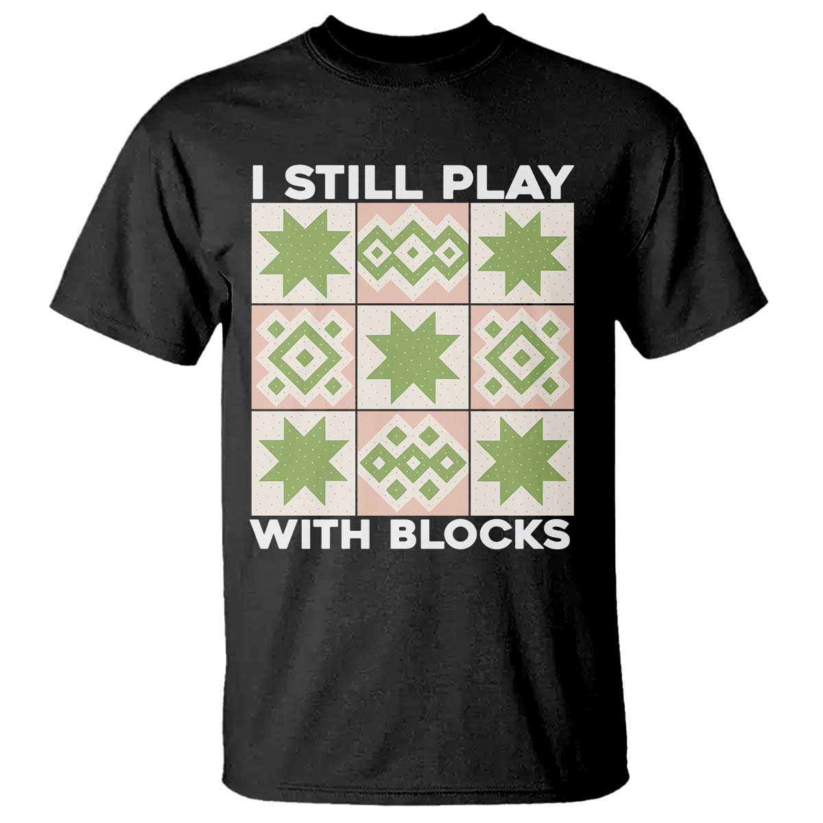 funny-quilting-sewing-lover-t-shirt-i-still-play-with-blocks-quilter