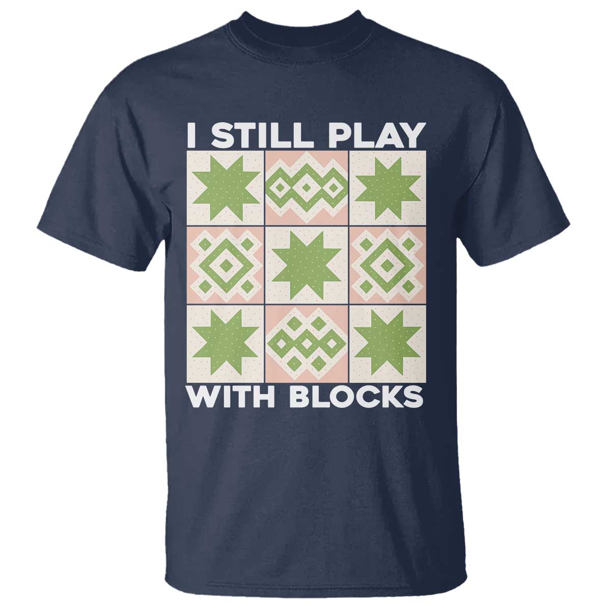 funny-quilting-sewing-lover-t-shirt-i-still-play-with-blocks-quilter