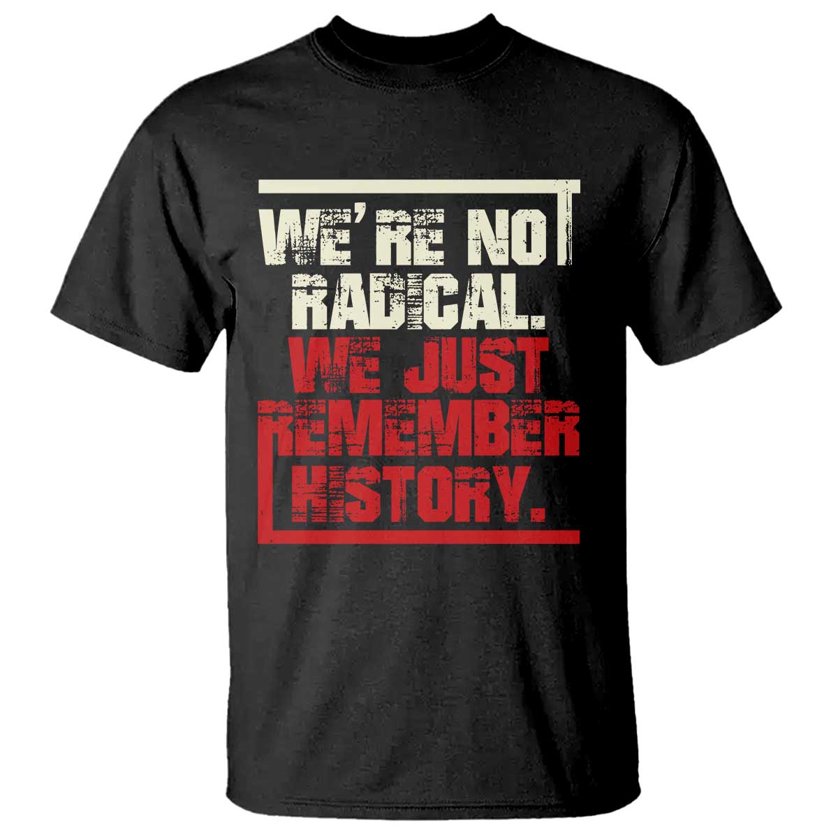 we-are-not-radical-we-just-remember-history-t-shirt