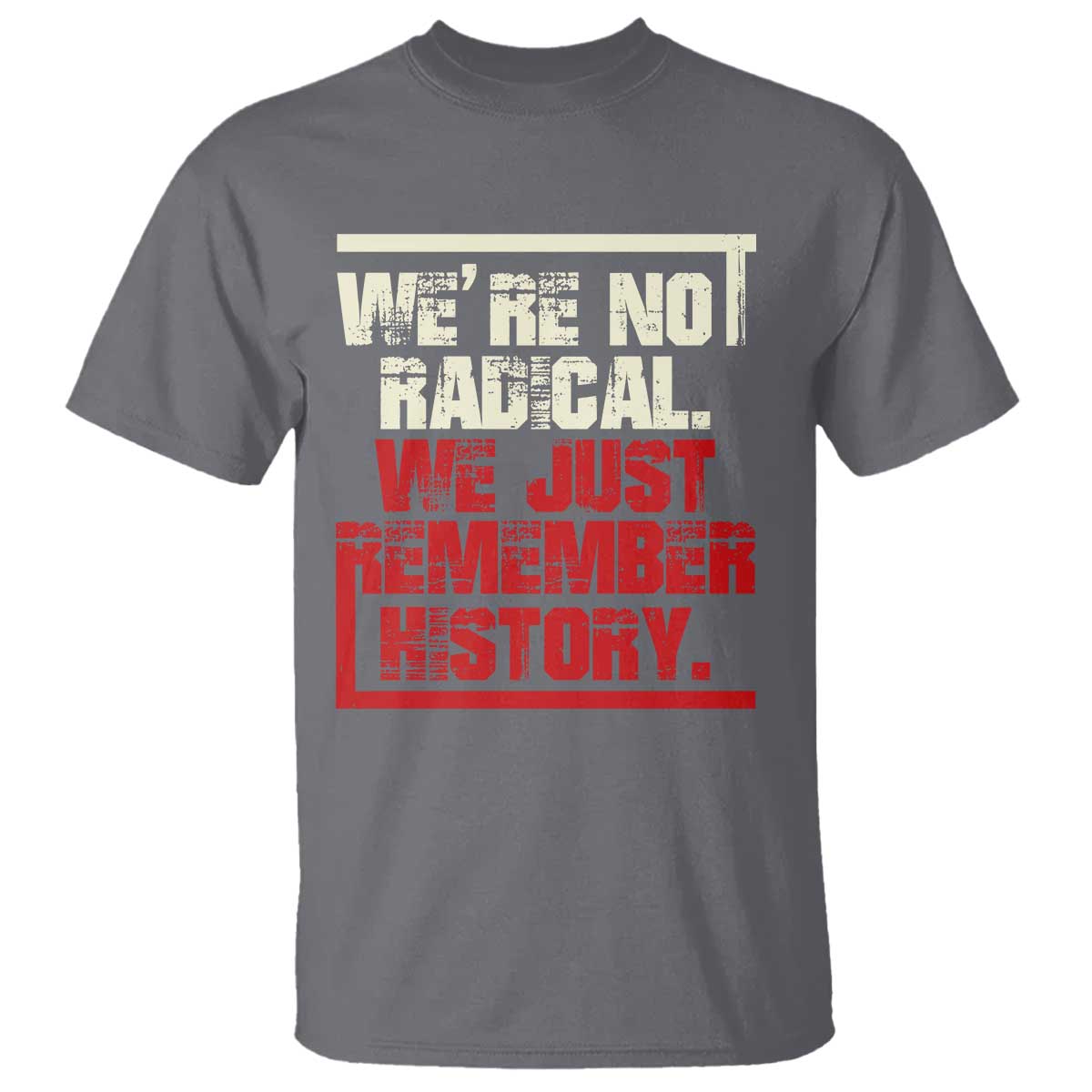 we-are-not-radical-we-just-remember-history-t-shirt