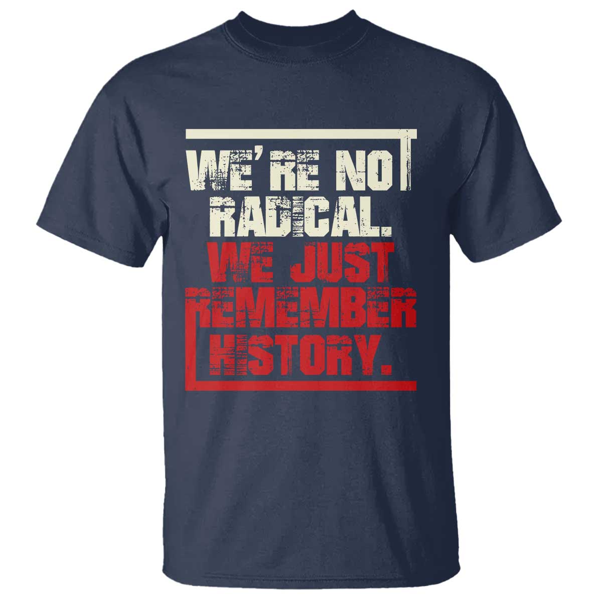 we-are-not-radical-we-just-remember-history-t-shirt