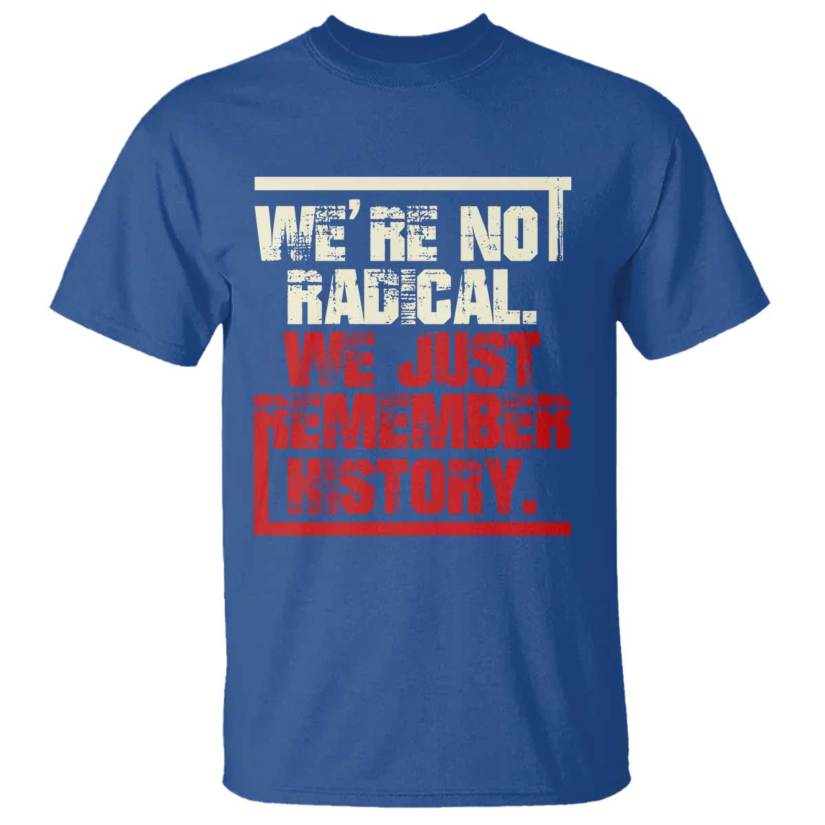 we-are-not-radical-we-just-remember-history-t-shirt
