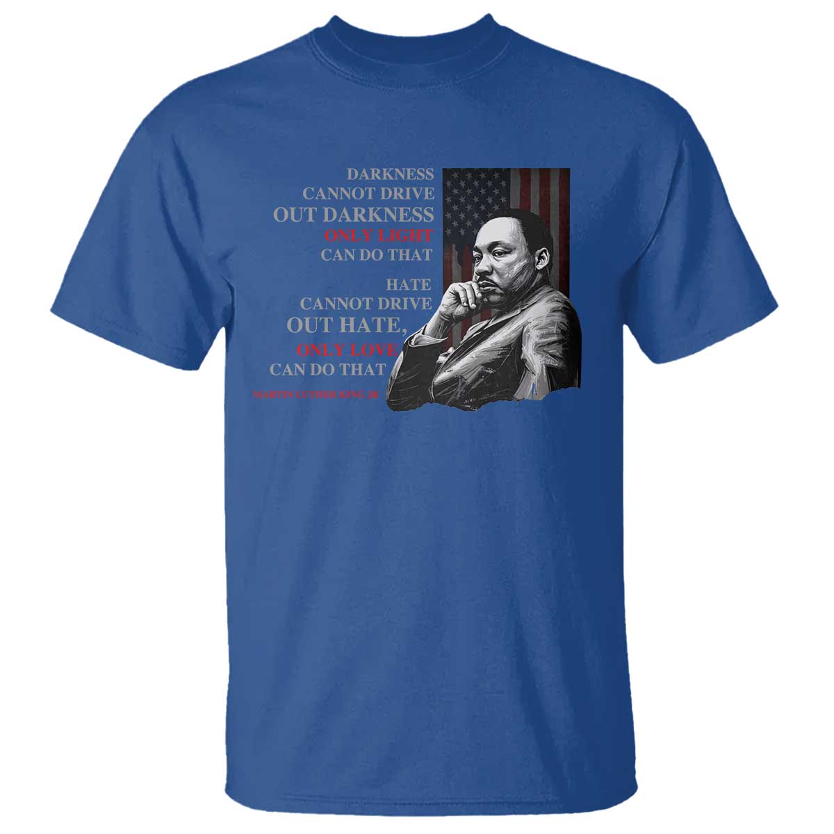 mlk-darkness-cannot-drive-out-darkness-only-light-can-do-that-t-shirt-martin-luther-king