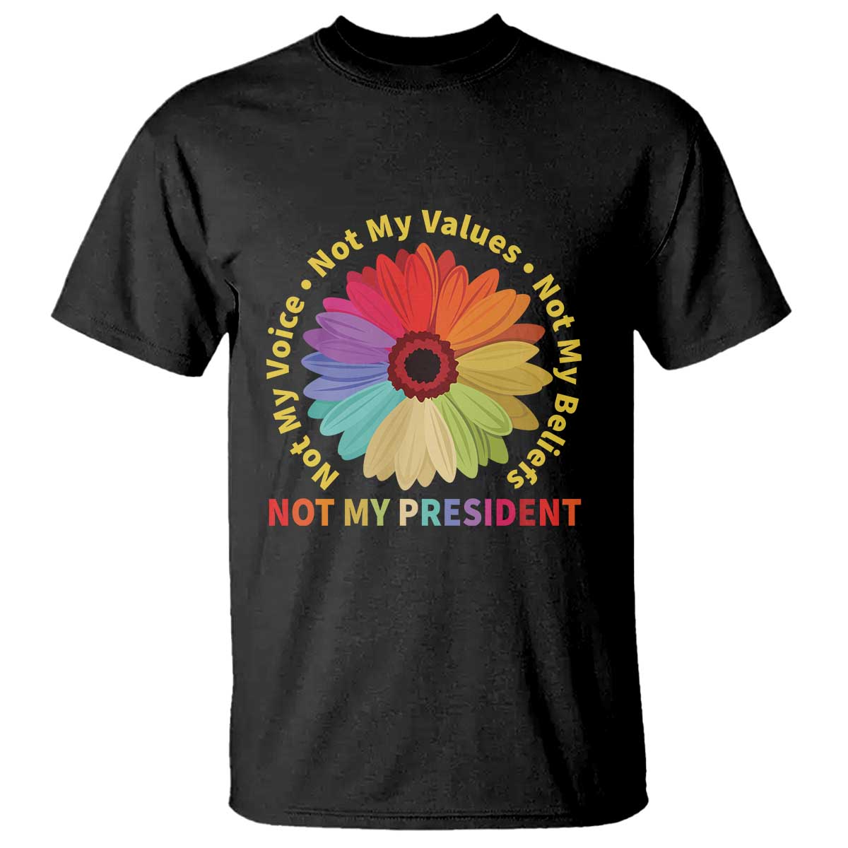 not-my-president-not-my-voice-not-my-values-not-my-beliefs-t-shirt-multicolored-flowers