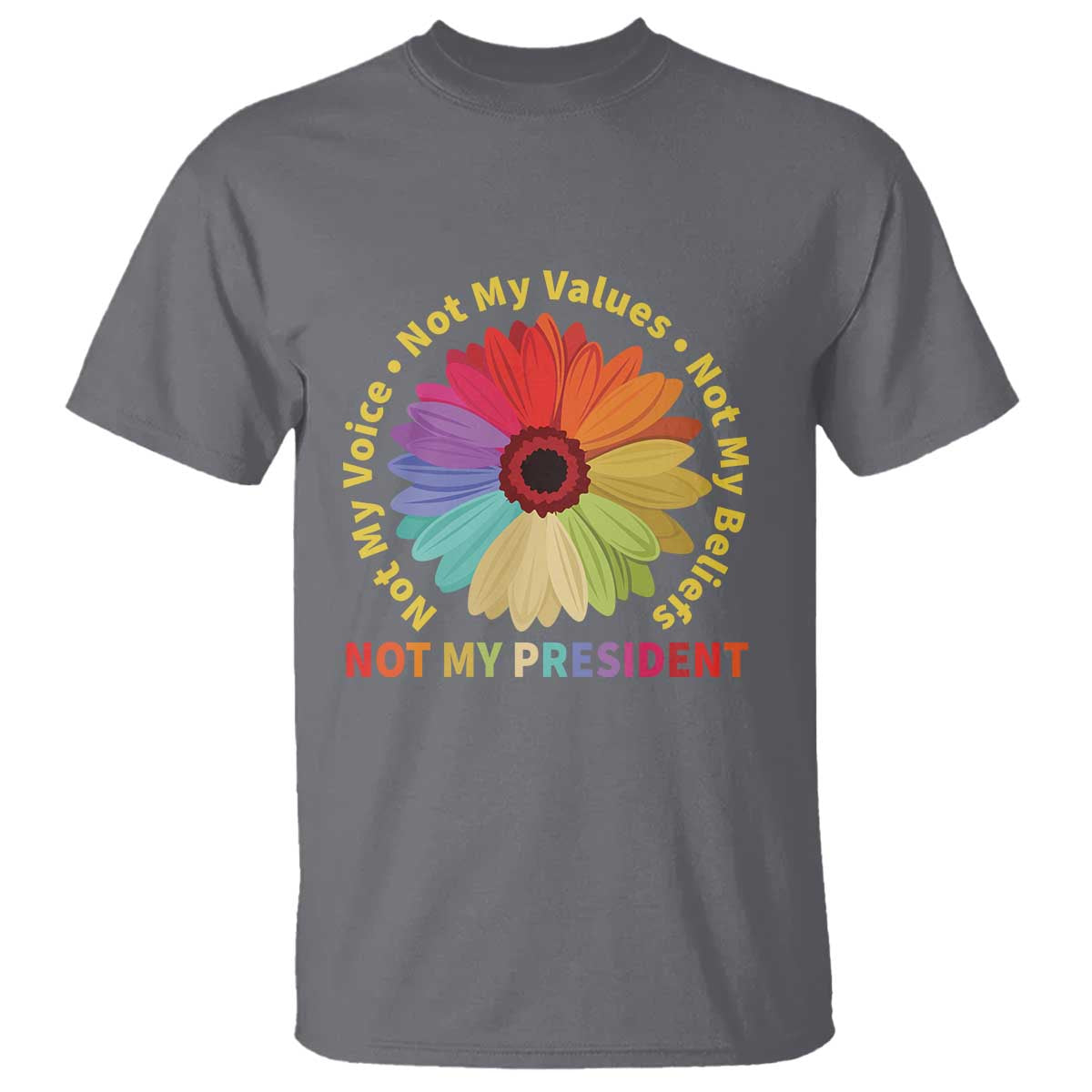 not-my-president-not-my-voice-not-my-values-not-my-beliefs-t-shirt-multicolored-flowers
