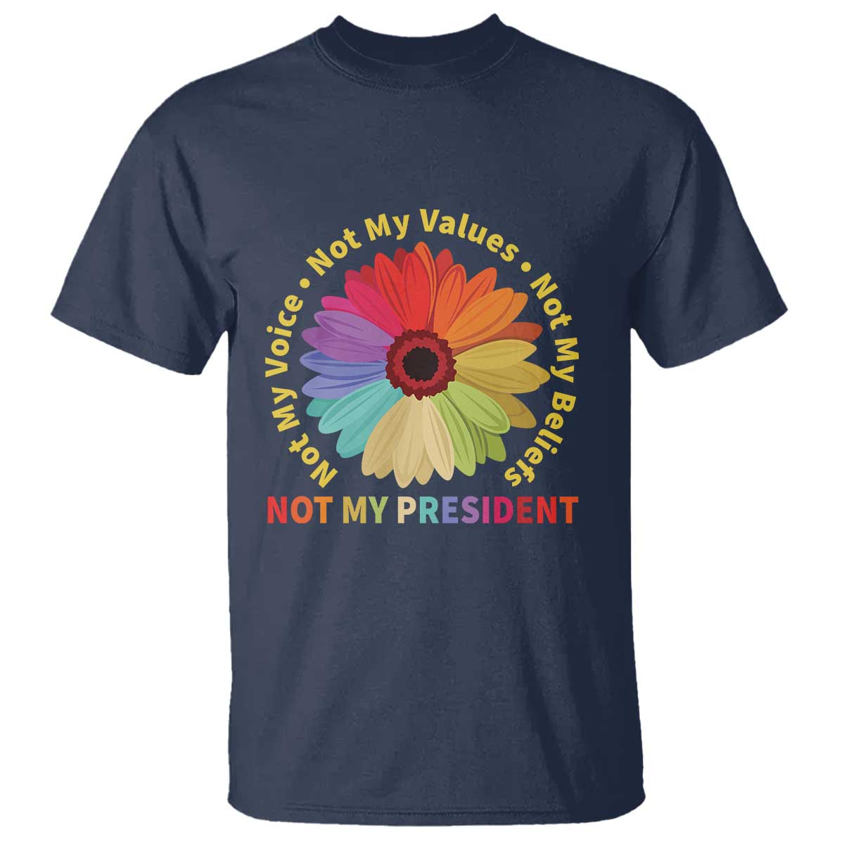 not-my-president-not-my-voice-not-my-values-not-my-beliefs-t-shirt-multicolored-flowers