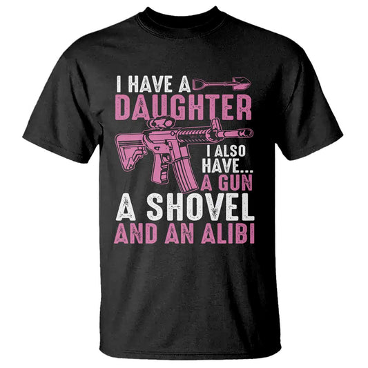 funny-i-have-a-daughter-i-also-have-a-gun-a-shovel-and-an-alibi-t-shirt-girl-dad