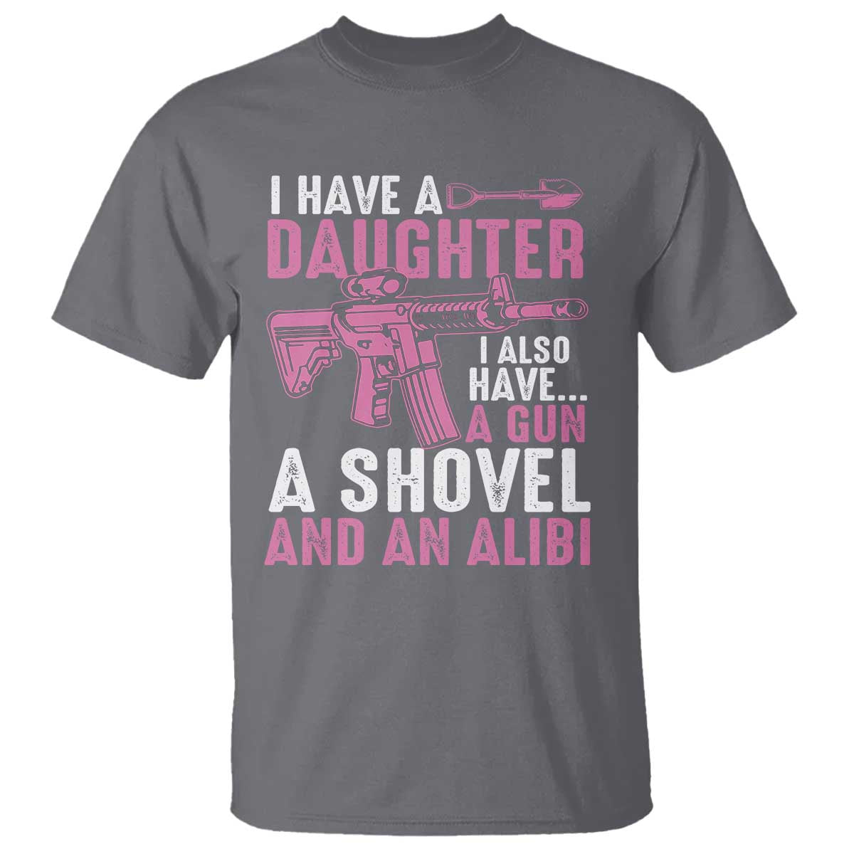 funny-i-have-a-daughter-i-also-have-a-gun-a-shovel-and-an-alibi-t-shirt-girl-dad