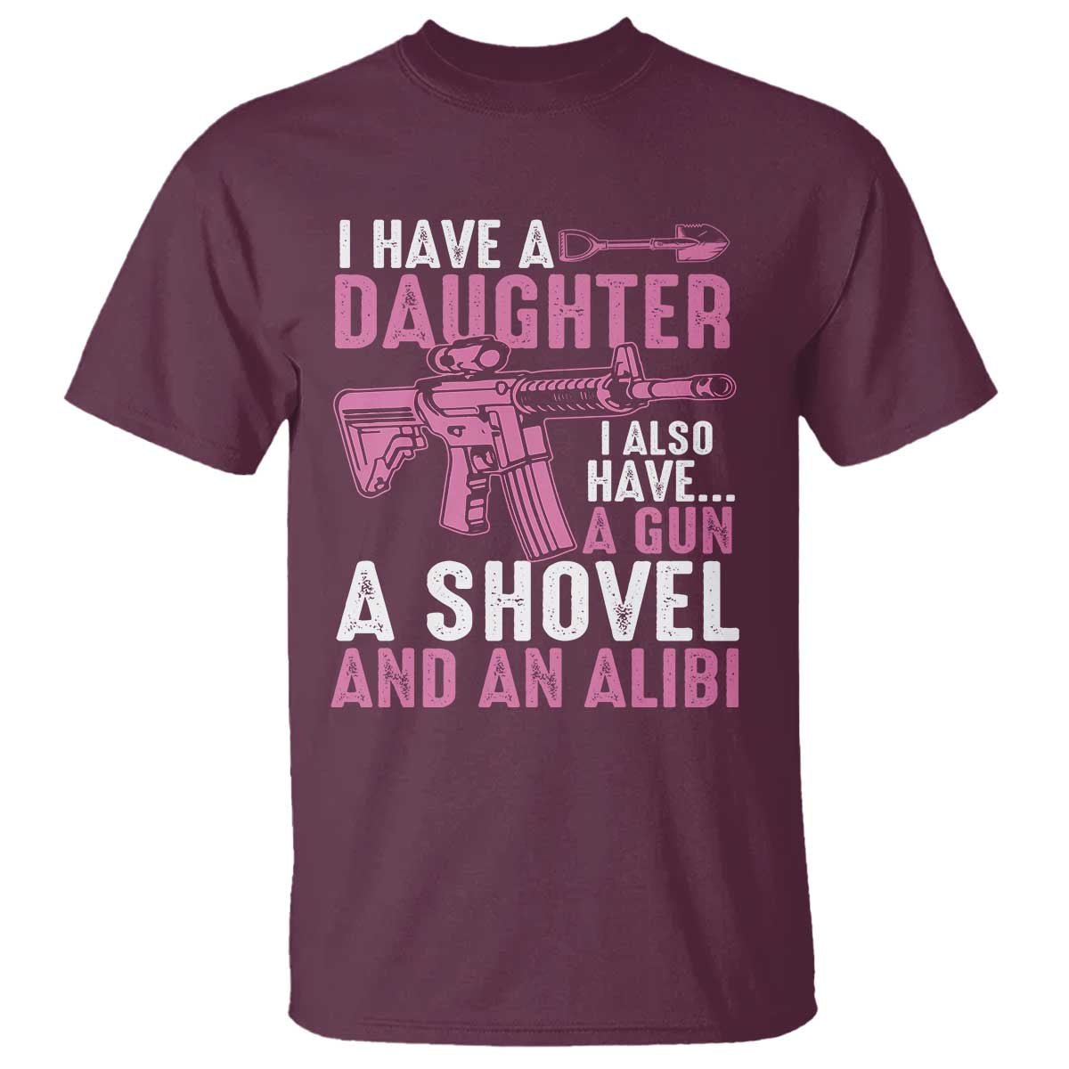 funny-i-have-a-daughter-i-also-have-a-gun-a-shovel-and-an-alibi-t-shirt-girl-dad