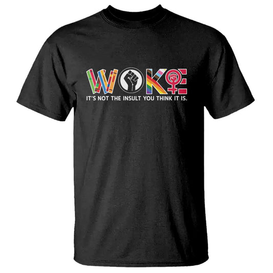 woke-its-not-the-insult-you-think-it-is-t-shirt-feminist-social-justice