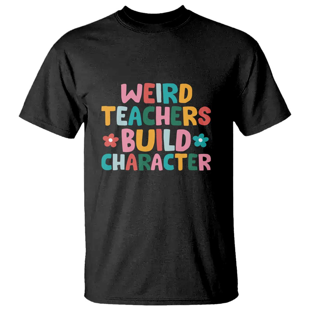 teachers-quote-t-shirt-weird-teacher-build-character-colorful-flowers